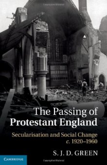 The Passing of Protestant England: Secularisation and Social Change, c.1920–1960