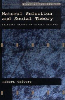 Natural Selection and Social Theory: Selected Papers of Robert Trivers (Evolution and Cognition Series)