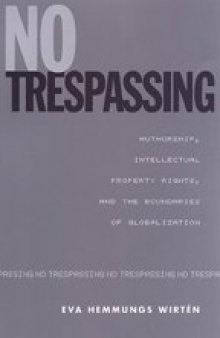 No Trespassing: Authorship, Intellectual Property Rights, and the Boundaries of Globalization
