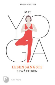 Mit Yoga Lebensaengste bewaltigen