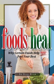Foods Heal_ Why Certain Foods Help YOU Feel Your Best