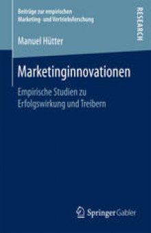 Marketinginnovationen: Empirische Studien zu Erfolgswirkung und Treibern