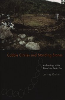 Cobble Circles and Standing Stones: Archaeology at the Rivas Site, Costa Rica