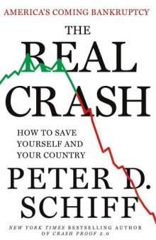 The Real Crash: America's Coming Bankruptcy---How to Save Yourself and Your Country