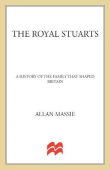 The Royal Stuarts: A History of the Family That Shaped Britain