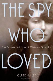 The Spy Who Loved: The Secrets and Lives of Christine Granville