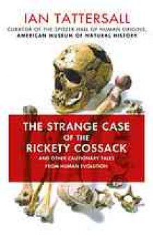 The strange case of the rickety Cossack : and other cautionary tales from human evolution