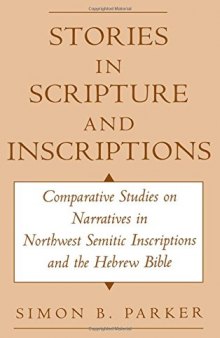 Stories in Scripture and Inscriptions: Comparative Studies on Narratives in Northwest Semitic Inscriptions and the Hebrew Bible