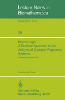 Kinetic Logic A Boolean Approach to the Analysis of Complex Regulatory Systems: Proceedings of the EMBO Course “Formal Analysis of Genetic Regulation”, Held in Brussels, September 6–16, 1977