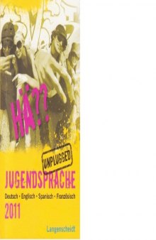 Hä?? Jugendsprache Unplugged 2011: Deutsch - Englisch - Spanisch - Französisch  