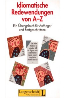 Idiomatische Redewendungen von A - Z Ein Übungsbuch für Anfänger und Fortgeschrittene