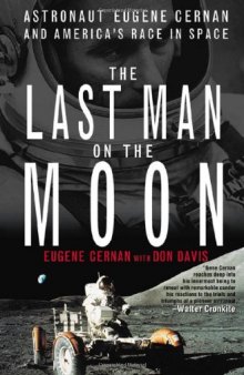 The Last Man on the Moon: Astronaut Eugene Cernan and America's Race in Space  