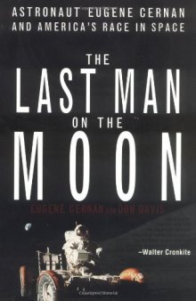 The Last Man on the Moon: Astronaut Eugene Cernan and America's Race in Space