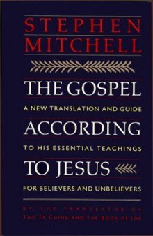 The Gospel According to Jesus: A New Translation and Guide to His Essential Teachings for Believers and Unbelievers