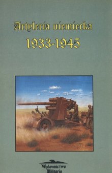 Artyleria niemiecka: 1933 - 1945 : taktyka, organizacja, uzbrojenie