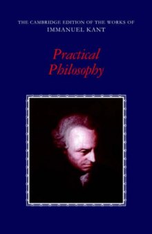 Practical Philosophy (The Cambridge Edition of the Works of Immanuel Kant in Translation)