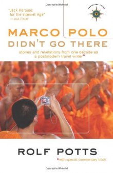 Marco Polo Didn't Go There: Stories and Revelations from One Decade as a Postmodern Travel Writer