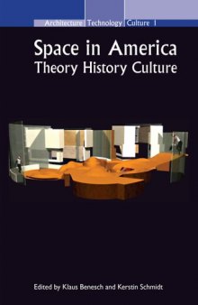 Space in America: Theory  History  Culture (Architecture Technology Culture (ATC) 1) (Architecture - Technology - Culture)
