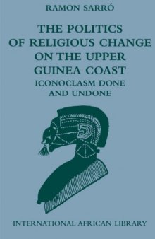 The Politics of Religious Change on the Upper Guinea Coast: Iconoclasm Done and Undone (International African Library)