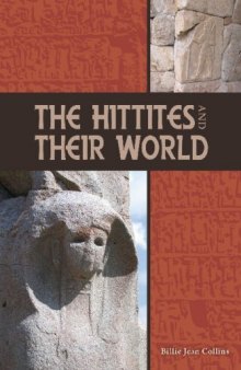 The Hittites and Their World (Archaeology and Biblical Studies)