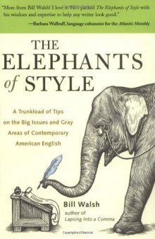 The Elephants of Style : A Trunkload of Tips on the Big Issues and Gray Areas of Contemporary American English