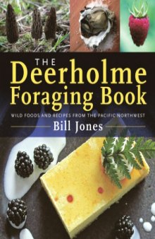 The Deerholme Foraging Book  Wild Foods and Recipes from the Pacific Northwest