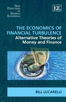 The Economics of Financial Turbulence: Alternative Theories of Money and Finance (New Directions in Modern Economics Series)  