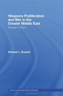 Weapons Proliferation and War in the Greater Middle East  Strategic Contest (Cass Contemporary Security Studies)