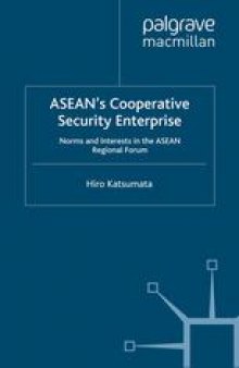 ASEAN’s Cooperative Security Enterprise: Norms and Interests in the ASEAN Regional Forum
