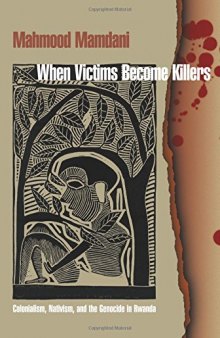 When victims become killers : colonialism, nativism, and the genocide in Rwanda