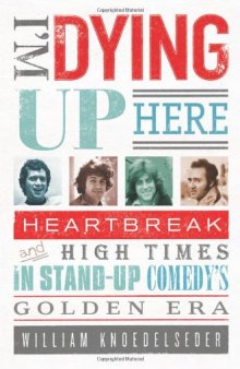 I'm Dying Up Here: Heartbreak and High Times in Stand-up Comedy's Golden Era