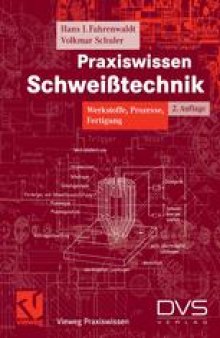 Praxiswissen Schweißtechnik: Werkstoffe, Prozesse, Fertigung