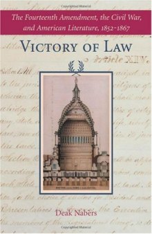Victory of Law: The Fourteenth Amendment, the Civil War, and American Literature, 1852--1867