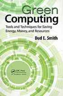 Green computing : tools and techniques for saving energy, money, and resources