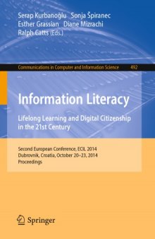 Information Literacy. Lifelong Learning and Digital Citizenship in the 21st Century: Second European Conference, ECIL 2014, Dubrovnik, Croatia, October 20-23, 2014. Proceedings