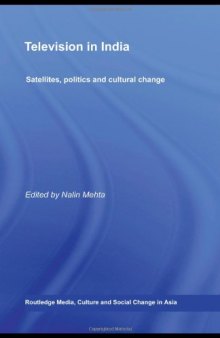 Television in India: Satellites, Politics and Cultural Change (Media, Culture and Social Change in Asia Series)  
