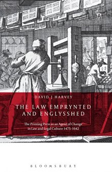 The Law Emprynted and Englysshed: The Printing Press as an Agent of Change in Law and Legal Culture 1475-1642