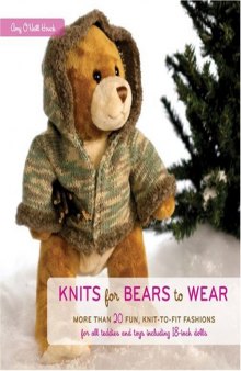 Knits for Bears to Wear: More than 20 Fun, Knit-to-Fit Fashions for All Teddies and Toys Including 18-Inch Dolls