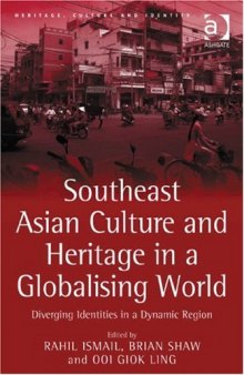 Southeast Asian Culture and Heritage in a Globalising World (Heritage, Culture and Identity)