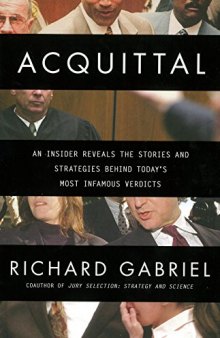 Acquittal: An Insider Reveals the Stories and Strategies Behind Today's Most Infamous Verdicts