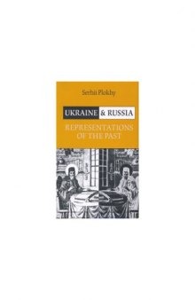 Ukraine and Russia : Representations of the Past