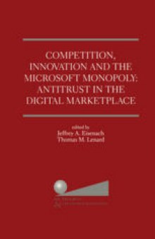 Competition, Innovation and the Microsoft Monopoly: Antitrust in the Digital Marketplace: Proceedings of a conference held by The Progress & Freedom Foundation in Washigton, DC February 5, 1998