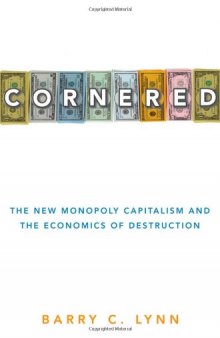 Cornered: The New Monopoly Capitalism and the Economics of Destruction