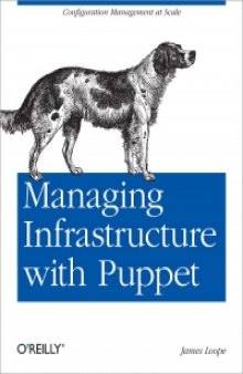 Managing Infrastructure with Puppet: Configuration Management at Scale