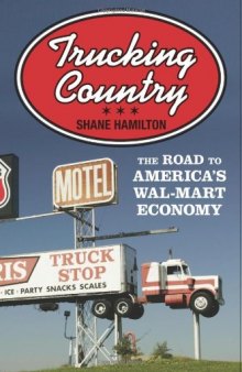 Trucking Country: The Road to America's Wal-Mart Economy (Politics and Society in Twentieth-Century America)  