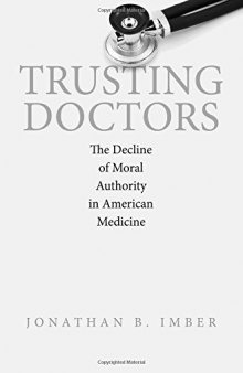 Trusting doctors : the decline of moral authority in American medicine