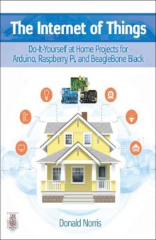 The Internet of Things  Do-It-Yourself at Home Projects for Arduino, Raspberry Pi and BeagleBone Black