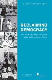 Reclaiming democracy : civil society and electoral change in central and eastern Europe