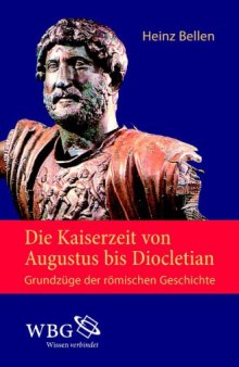 Die Kaiserzeit von Augustus bis Diocletian. Grundzüge der römischen Geschichte