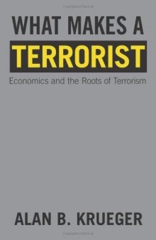 What Makes a Terrorist: Economics and the Roots of Terrorism (New Edition)